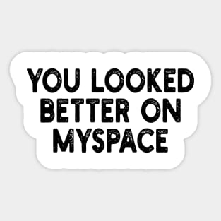 You Looked Better on Myspace Sticker